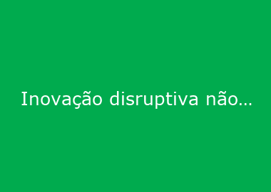 Inovação disruptiva não é um meteoro, diz Arthur Igreja